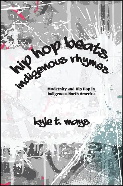 Hip Hop Beats, Indigenous Rhymes: Modernity and Hip Hop in Indigenous North America - Paperback