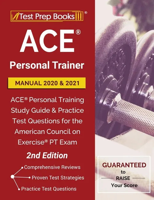 ACE Personal Trainer Manual 2020 and 2021: ACE Personal Training Study Guide and Practice Test Questions for the American Council on Exercise PT Exam - Paperback