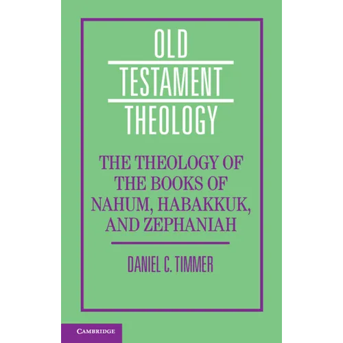 The Theology of the Books of Nahum, Habakkuk, and Zephaniah - Paperback