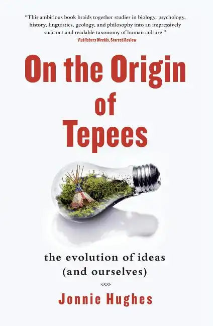 On the Origin of Tepees: The Evolution of Ideas (and Ourselves) - Paperback