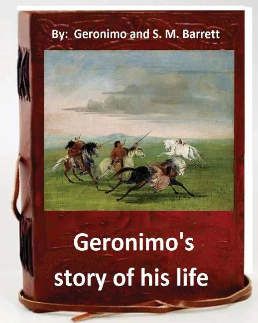 Geronimo's story of his life: by Geronimo and S. M. Barrett (Original Version) - Paperback