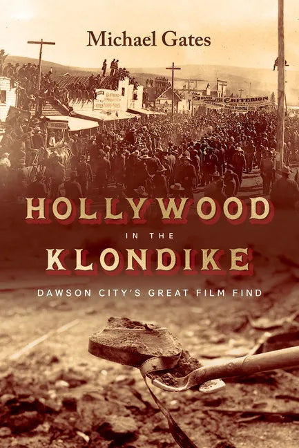 Hollywood in the Klondike: Dawson City's Great Film Find - Hardcover
