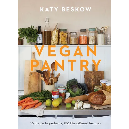Vegan Pantry: 10 Staple Ingredients, 100 Plant-Based Recipes - Hardcover