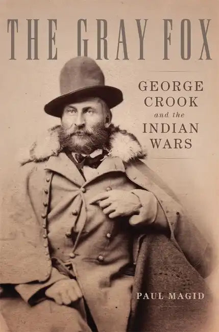 The Gray Fox: George Crook and the Indian Wars - Hardcover