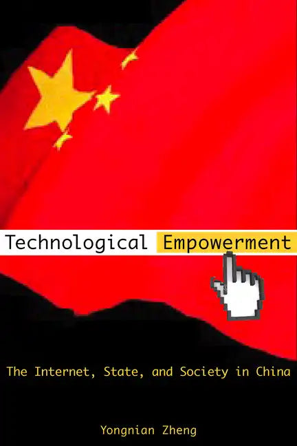 Technological Empowerment: The Internet, State, and Society in China - Hardcover