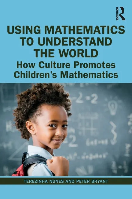 Using Mathematics to Understand the World: How Culture Promotes Children's Mathematics - Paperback