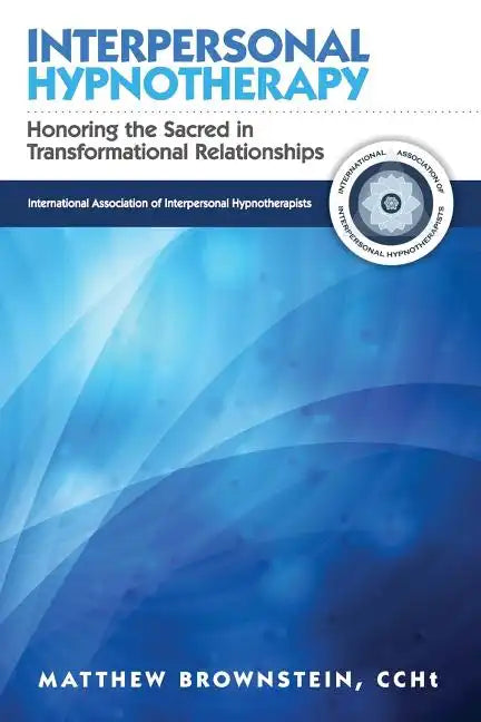 Interpersonal Hypnotherapy: Honoring the Sacred in Transformational Relationships - Paperback