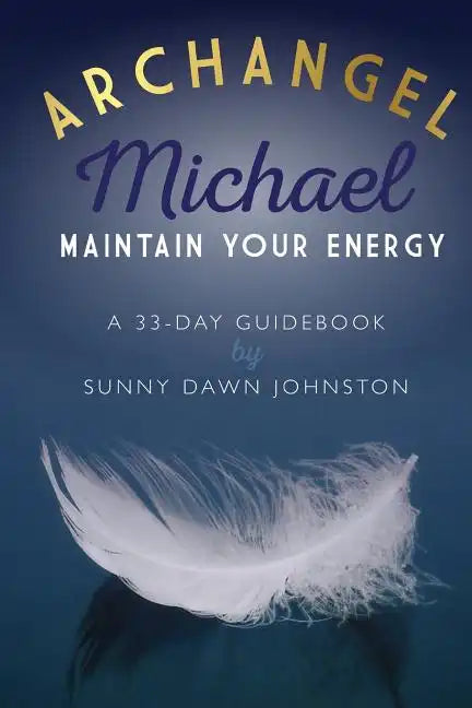 Archangel Michael: Maintain Your Energy: A 33-Day Guidebook - Paperback