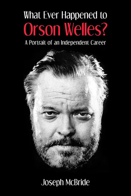 What Ever Happened to Orson Welles?: A Portrait of an Independent Career - Paperback