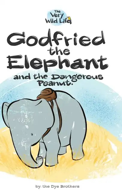 Godfried the Elephant and the Dangerous Peanut - Hardcover