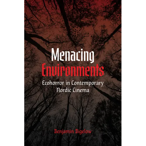 Menacing Environments: Ecohorror in Contemporary Nordic Cinema - Paperback