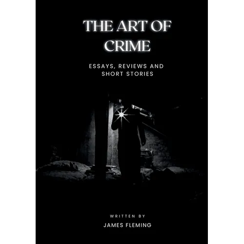 The Art of Crime: Essays, Reviews and Short Stories - Paperback