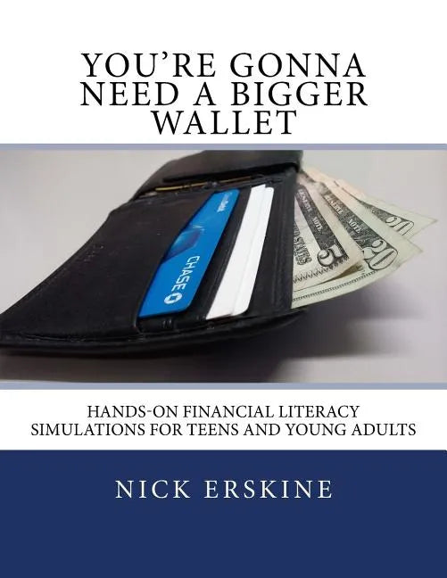 You're Gonna Need a Bigger Wallet: Hands-On Financial Literacy Simulations for Teens and Young Adults - Paperback