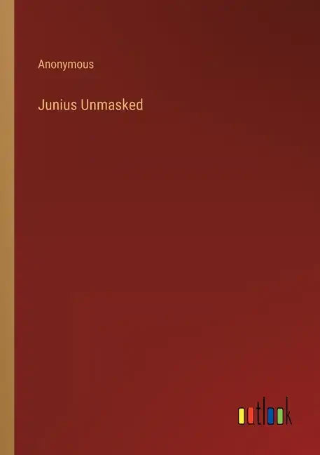 Junius Unmasked - Paperback