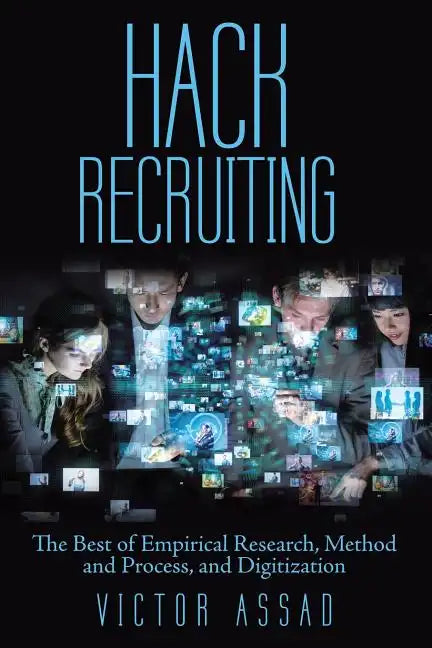 Hack Recruiting: The Best of Empirical Research, Method and Process, and Digitization - Paperback