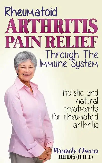 Rheumatoid Arthritis Pain Relief: Treatment of rheumatoid arthritis through the immune system - Paperback