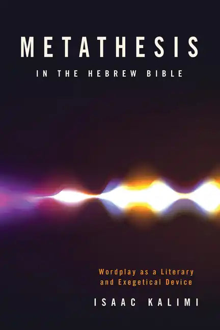 Metathesis in the Hebrew Bible: Wordplay as a Literary and Exegetical Device - Hardcover