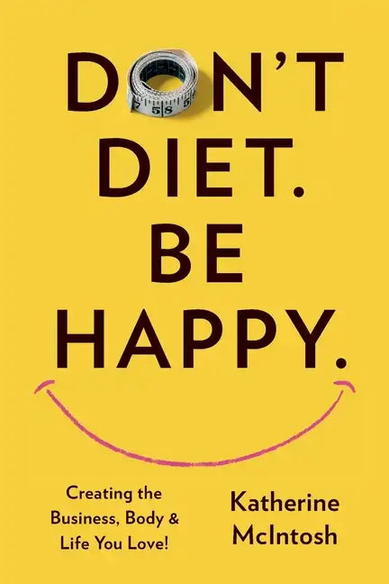 Don't Diet. Be Happy. - Paperback
