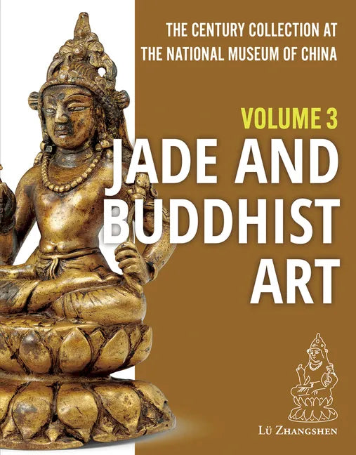 The Century Collection at the National Museum of China: Volume 3: Jade and Buddhist Art - Hardcover