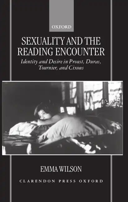 Sexuality and the Reading Encounter: Identity and Desire in Proust, Duras, Tournier, and Cixous - Hardcover