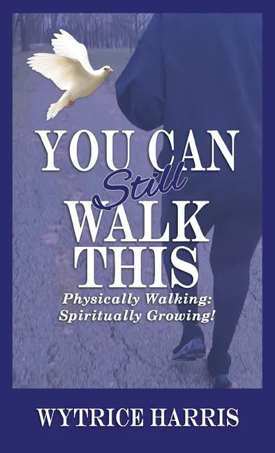 You Can Still Walk This: Physically Walking: Spiritually Growing! - Hardcover