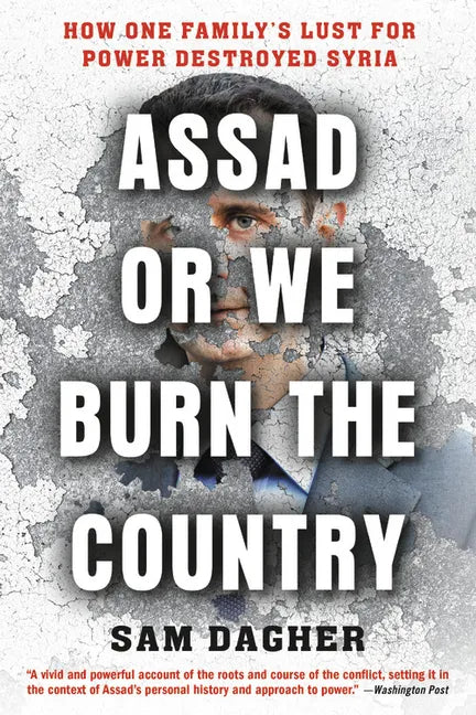Assad or We Burn the Country: How One Family's Lust for Power Destroyed Syria - Paperback