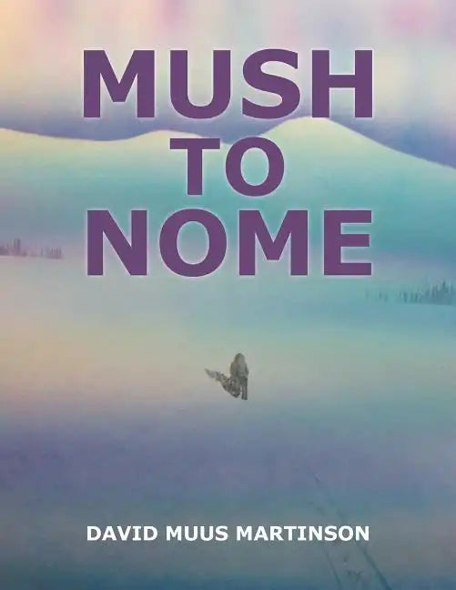 Mush to Nome - Paperback