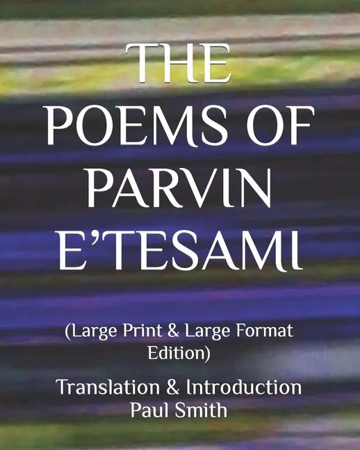 The Poems of Parvin E'Tesami: (Large Print & Large Format Edition) - Paperback