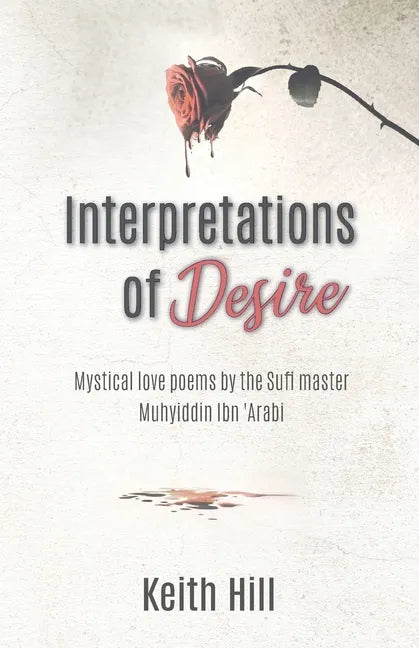Interpretations of Desire: Mystical love poems by the Sufi Master Muyhiddin Ibn 'Arabi - Paperback