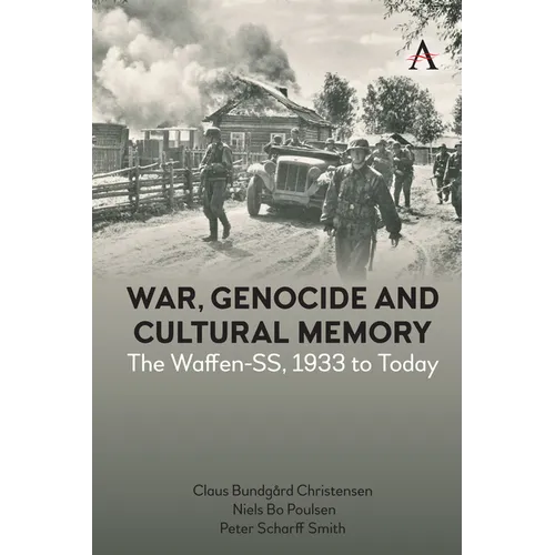 War, Genocide and Cultural Memory: The Waffen-Ss, 1933 to Today - Paperback