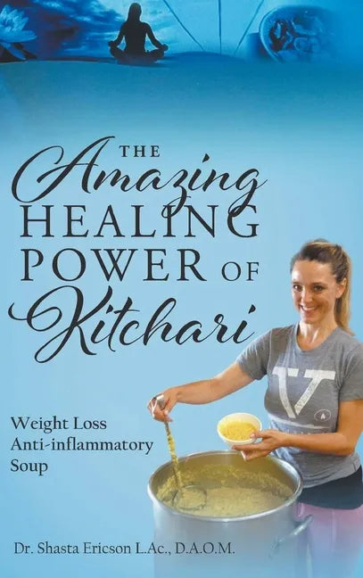 The Amazing Healing Power of Kitchari: Weight Loss Anti-inflammatory Soup - Hardcover