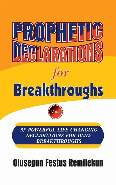 Prophetic Declarations for Breakthroughs 35 Powerful life changing Declarations for Daily Breakthroughs - Hardcover