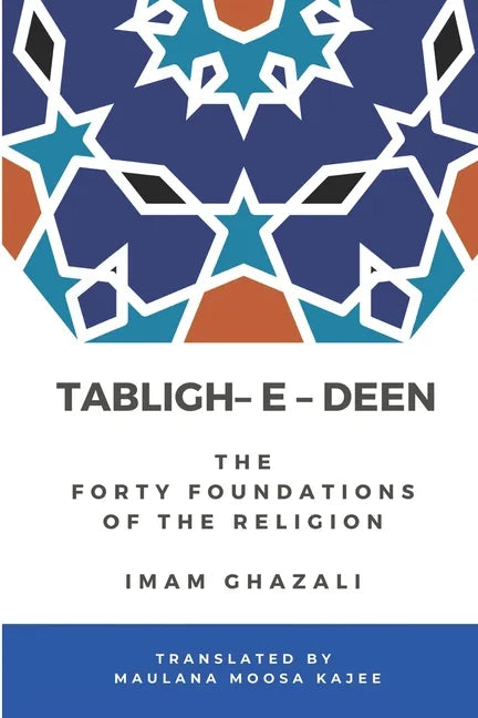 Tabligh - e - Deen: The Forty foundations of the Religion Imam Ghazali - Paperback