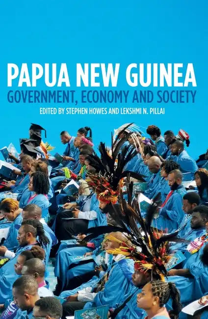 Papua New Guinea: Government, Economy and Society - Paperback