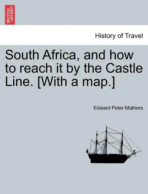 South Africa, and How to Reach It by the Castle Line. [With a Map.] - Paperback