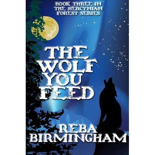 The Wolf You Feed: Book Three in The Hercynian Forest Series - Paperback