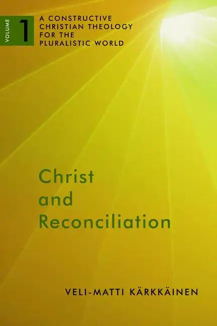 Christ and Reconciliation: A Constructive Christian Theology for the Pluralistic World, Volume 1 - Paperback