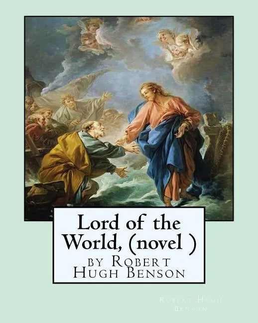Lord of the World, by Robert Hugh Benson (novel ) - Paperback