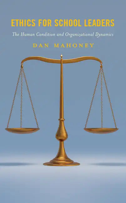 Ethics for School Leaders: The Human Condition and Organizational Dynamics - Paperback