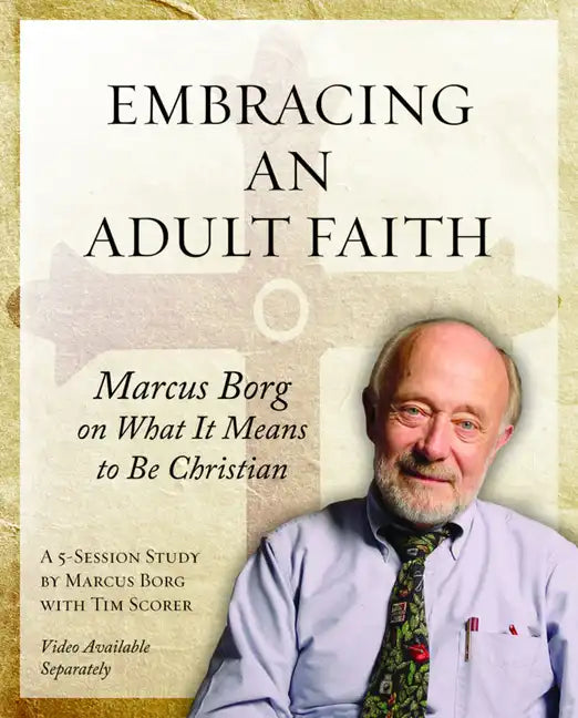 Embracing an Adult Faith Participant's Workbook: Marcus Borg on What It Means to Be Christian - A 5-Session Study - Paperback