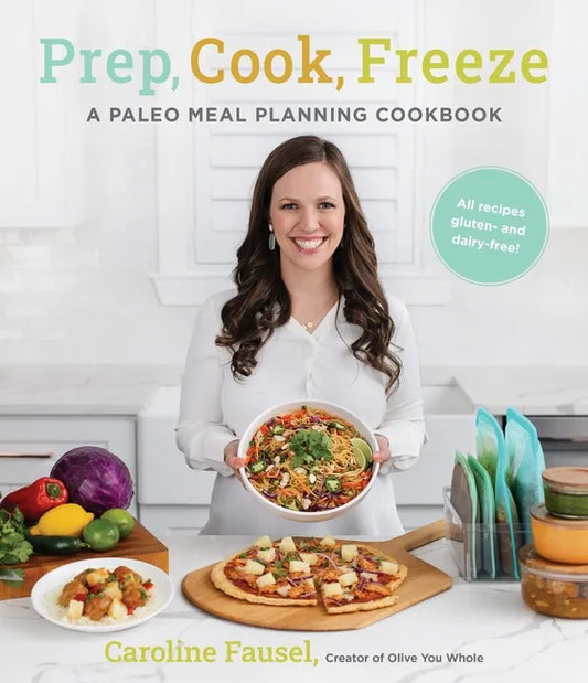 Prep, Cook, Freeze: A Paleo Meal Planning Cookbook - Paperback