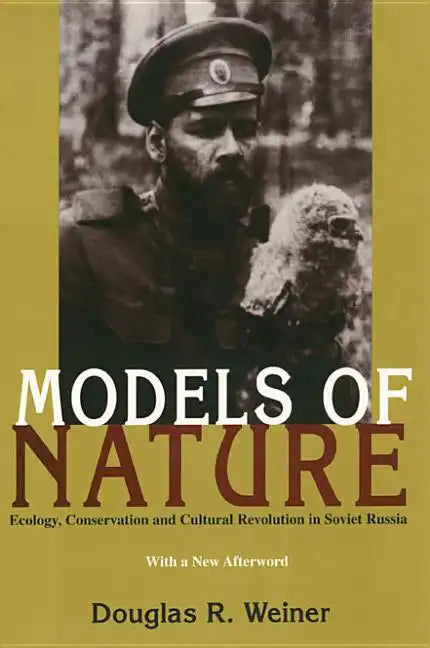 Models Of Nature: Ecology, Conservation, and Cultural Revolution in Soviet Russia - Paperback