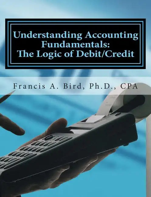 Understanding Accounting Fundamentals: The Logic of Debit/Credit - Paperback