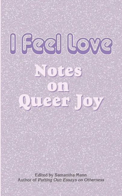 I Feel Love: Notes on Queer Joy - Paperback