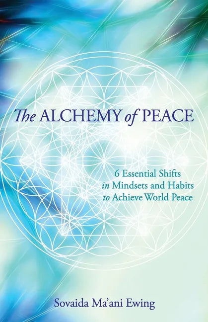 The Alchemy of Peace: 6 Essential Shifts in Mindsets and Habits to Achieve World Peace - Paperback