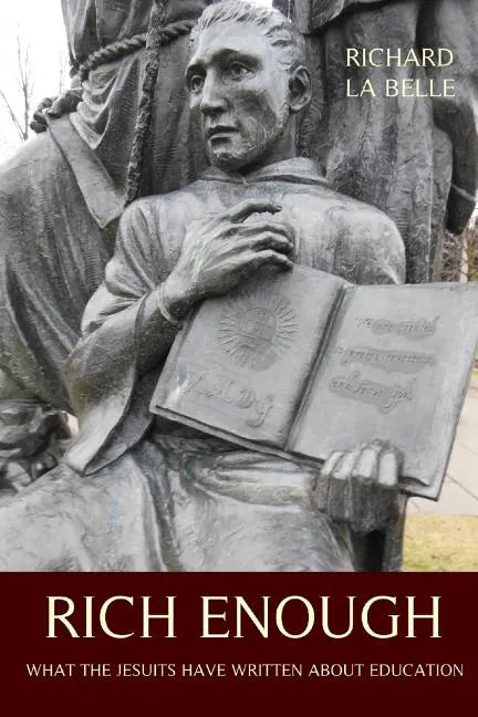 Rich Enough: What the Jesuits Have Written about Education - Paperback