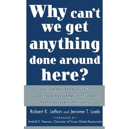 Why Can't We Get Anything Done Around Here?: The Smart Manager's Guide to Executing the Work That Delivers Results: The Smart Manager's Guide to Execu - Paperback