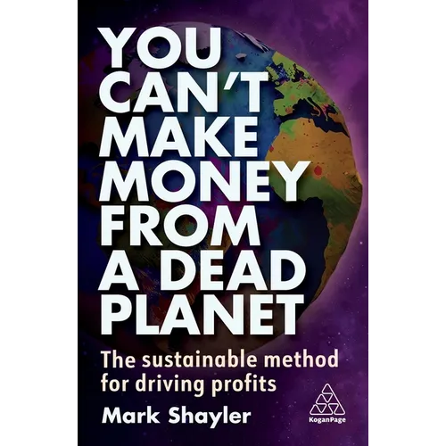 You Can't Make Money from a Dead Planet: The Sustainable Method for Driving Profits - Paperback