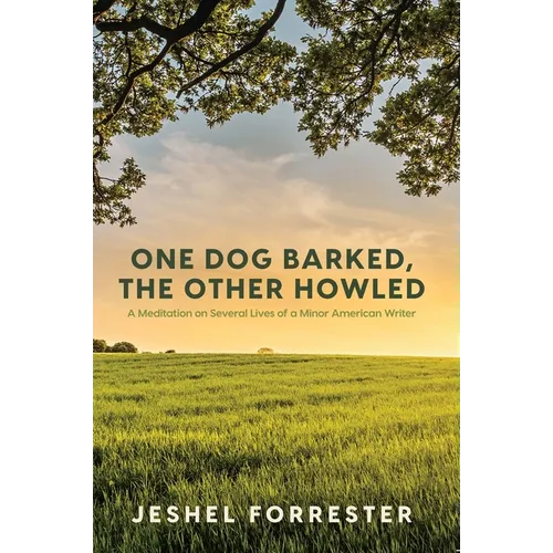 One Dog Barked, the Other Howled: A Meditation on Several Lives of a Minor American Writer - Paperback