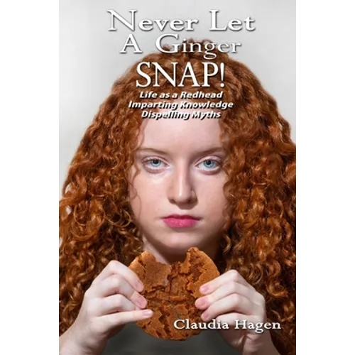 Never Let A Ginger SNAP!: Life As A Redhead Imparting Knowledge Dispelling Myths - Paperback